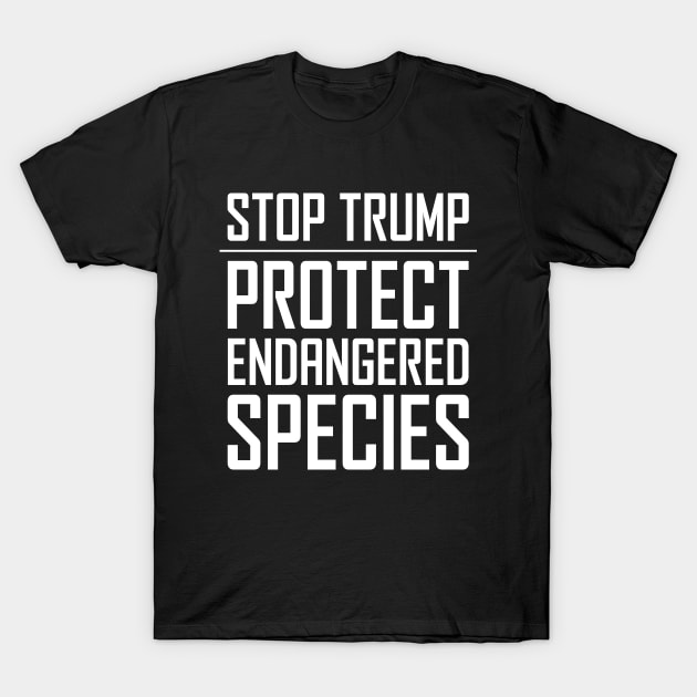 Stop Trump - Protect Endangered Species T-Shirt by snapoutofit